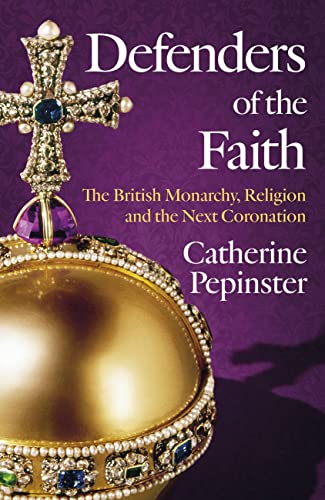 Stock image for Defenders of the Faith: King Charles III's coronation will see Christianity take centre stage for sale by WorldofBooks