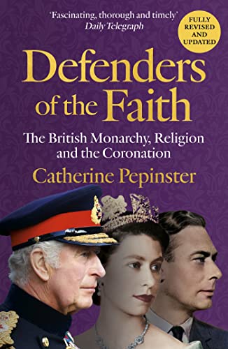 Stock image for Defenders of the Faith: A British history of religion and monarchy, and the role faith will play in King Charles III's coronation for sale by WorldofBooks