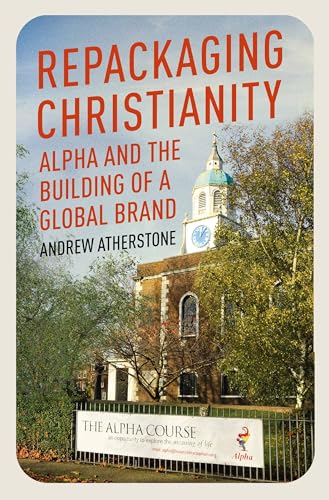 Stock image for Repackaging Christianity: Alpha and the building of a global brand for sale by Bookoutlet1