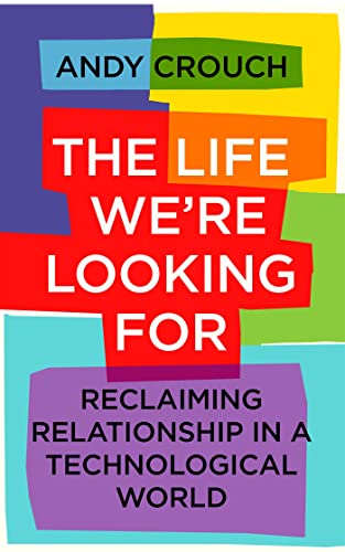 Stock image for The Life We're Looking For: Reclaiming Relationship in a Technological World for sale by BooksRun