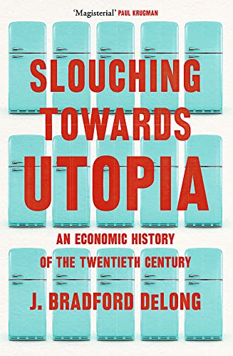 9781399803410: Slouching Towards Utopia: An Economic History of the Twentieth Century