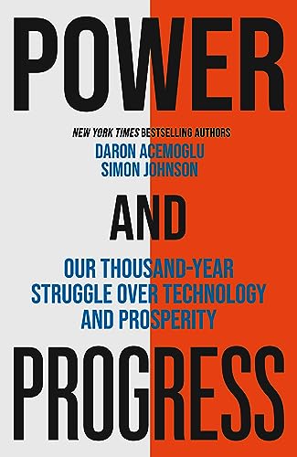 Stock image for Power and Progress: Our Thousand-Year Struggle Over Technology and Prosperity for sale by WorldofBooks