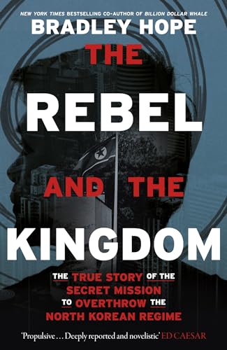 Imagen de archivo de The Rebel and the Kingdom: The True Story of the Secret Mission to Overthrow the North Korean Regime a la venta por WorldofBooks