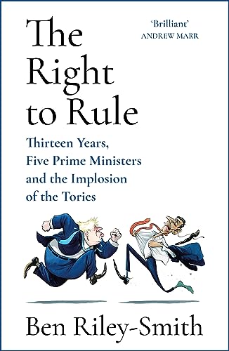 Beispielbild fr The Right to Rule: Thirteen Years, Five Prime Ministers and the Implosion of the Tories zum Verkauf von WorldofBooks