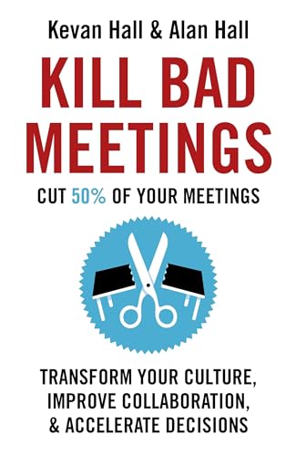 9781399810913: Kill Bad Meetings: Cut 50% of Your Bad Meetings to Transform Your Culture, Improve Collaboration, and Accelerate Decisions