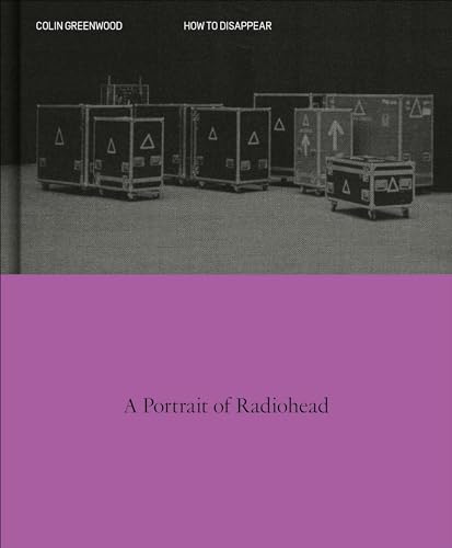 9781399817844: How to Disappear: A Photographic Portrait of Radiohead
