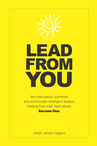 Beispielbild fr Lead From You: We need aware, authentic and emotionally intelligent leaders. Leading from their best selves. Become one zum Verkauf von WorldofBooks