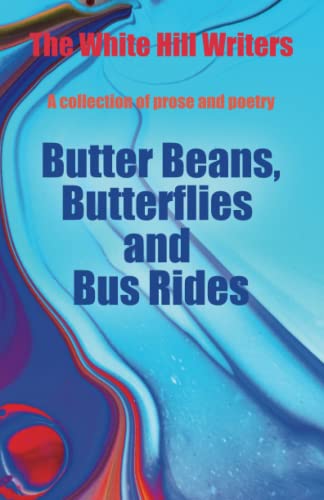 Imagen de archivo de BUTTER BEANS, BUTTERFLIES AND BUS RIDES: A collection of prose and poetry a la venta por GF Books, Inc.