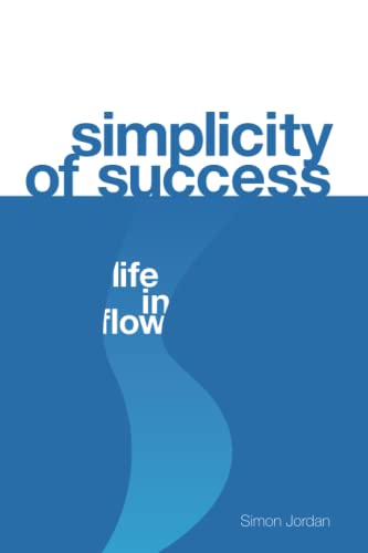 Stock image for Simplicity of Success: Life in Flow for sale by GF Books, Inc.