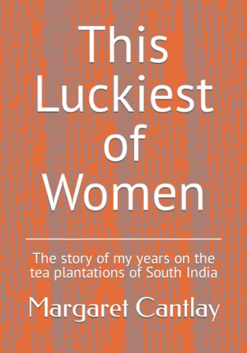 Stock image for This Luckiest of Women: The story of my years on the tea estates of South India for sale by WorldofBooks
