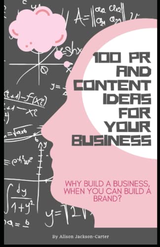 Stock image for 100 PR and Content Ideas for Your Business: Why build a business, when you can build a brand? for sale by Books Unplugged