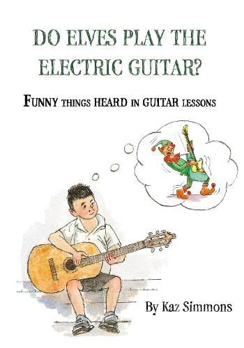 Stock image for Do Elves Play the Electric Guitar?: Funny Things Heard in Guitar Lessons for sale by WorldofBooks