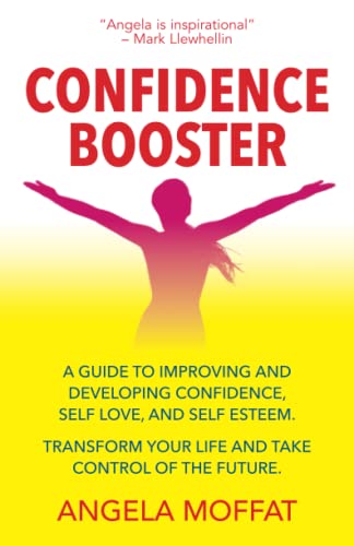 Imagen de archivo de Confidence Booster: A Guide To Improving And Developing Confidence, Self Love, And Self Esteem. Transform Your Life And Take Control Of The Future. a la venta por GF Books, Inc.