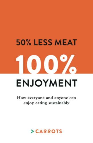 Beispielbild fr 50% Less Meat - 100% Enjoyment: How everyone and anyone can enjoy eating sustainably zum Verkauf von AwesomeBooks