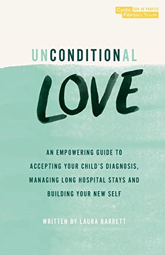 Stock image for Unconditional Love: An empowering guide to accepting your child's diagnosis, managing long hospital stays and building your new self for sale by WorldofBooks