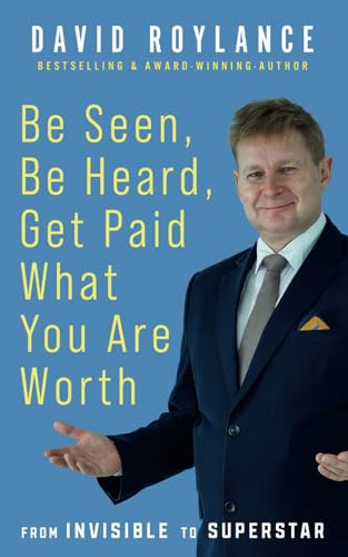 Beispielbild fr Be Seen Be Heard Get Paid What You Are Worth: From Invisible to Superstar zum Verkauf von AwesomeBooks