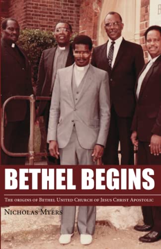 Stock image for Bethel Begins: The Beginnings of Bethel United Church of Jesus Christ Apostolic for sale by GF Books, Inc.
