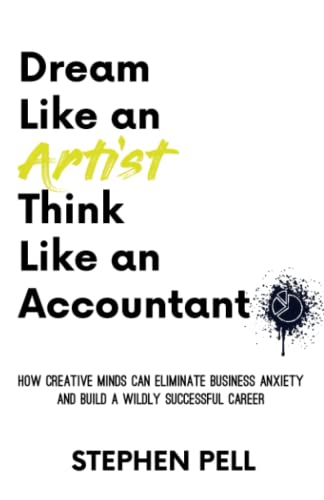 Stock image for Dream Like an Artist, Think Like an Accountant: How Creative Minds Can Eliminate Business Anxiety and Build a Wildly Successful Career for sale by WorldofBooks