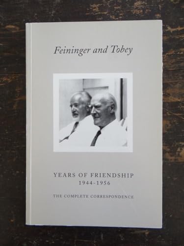 9781399936811: FEININGER AND TOBEY YEARS OF FRIENDSHIP 1944-1956 THE COMPLETE CORRESPONDENCE