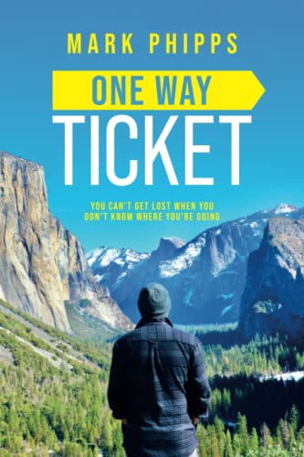 Stock image for One Way Ticket: You Can't Get Lost When You Don't Know Where You're Going for sale by WorldofBooks