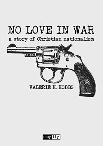 Beispielbild fr No Love in War: a story of Christian nationalism zum Verkauf von GF Books, Inc.