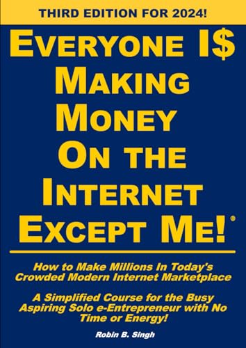 Stock image for Everyone is Making Money on the Internet Except Me!: How to Make Millions in Today's Crowded Modern Internet Marketplace. A Simplified Course for the . Solo e-Entrepreneur with No Time or Energy! for sale by GF Books, Inc.