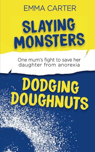 Stock image for Slaying Monsters Dodging Doughnuts: One mum?s fight to save her daughter from anorexia for sale by California Books