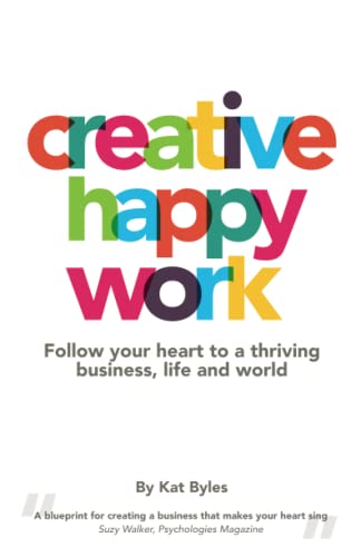 Imagen de archivo de CREATIVE HAPPY WORK: Follow your Heart to a Thriving Business, Life and World a la venta por WorldofBooks