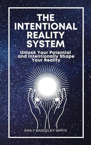 9781399969857: The Intentional Reality System: Unlock Your Potential and Intentionally Shape Your Reality