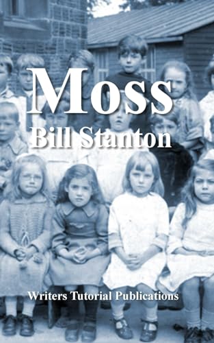 9781399978057: Moss: A Novel About Childhood in Sheffield in the 1920s (Bill Stanton)