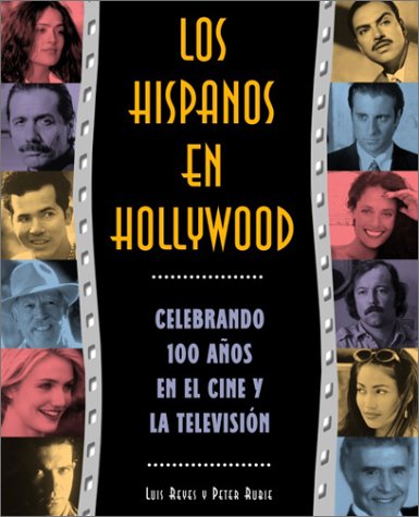9781400000067: Los Hispanos En Hollywood: Celebrando 100 Anos En El Cine Y LA Television