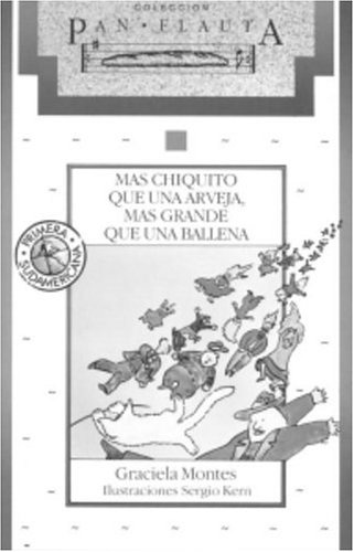 Mas chiquito que una arveja, mas grande que una ballena (Spanish Edition) (9781400000470) by Montes, Graciela