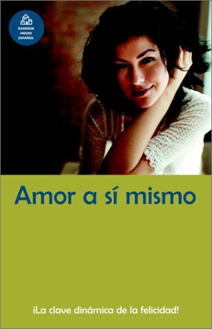 9781400002115: Amor a Si Mismo: LA Clave Dinamica De LA Felicidad (Spanish Edition)