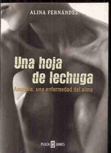 Una hoja de lechuga. Anorexia, Una enfermedad (Spanish Edition) (9781400002474) by Fernandez, Alina