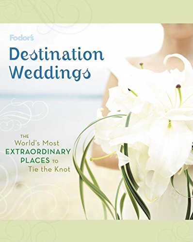 9781400007509: Fodor's Destination Weddings: The World's Most Extraordinary Places to Tie the Knot [Idioma Ingls]