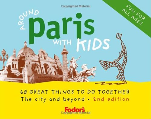 9781400011506: Fodor's Around Paris with Kids, 2nd Edition: 68 Great Things to Do Together (Travel Guide)