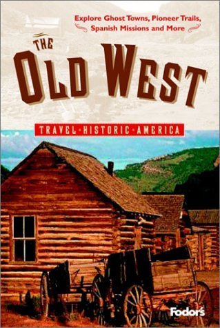 Stock image for Fodor's the Old West : Relive America's Frontier Days---Explore Ghost Towns, Pioneer Trails, Spanish Missions, and More for sale by Better World Books