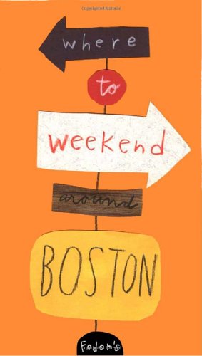 Fodor's Where to Weekend Around Boston, 1st Edition (Travel Guide) (9781400013012) by Fodor's