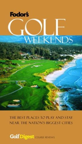 Stock image for Golf Weekends: The Best Places to Play and Stay Near the Nation's Biggest Cities With Golf Digest Course Reviews (Fodor's) for sale by WorldofBooks