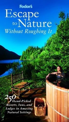 Beispielbild fr Escape to Nature Without Roughing It : 250 Hand-Picked Resorts, Inns, and Lodges in Amazing Natural Settings zum Verkauf von Better World Books