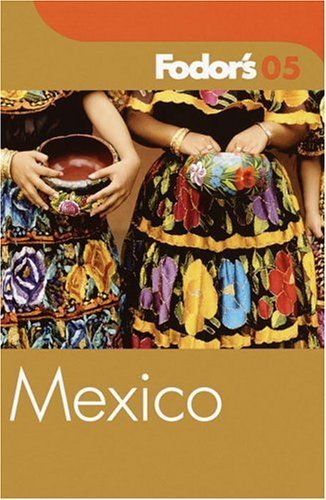 Fodor's Mexico 2005 (Travel Guide) (9781400014156) by Fodor's
