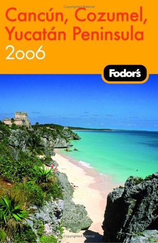 Stock image for Fodor's Cancun, Cozumel, Yucatan Peninsula 2006 (Travel Guide) for sale by Wonder Book