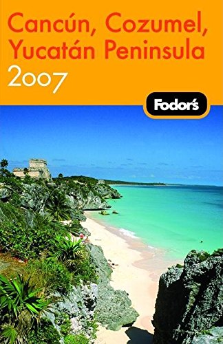 Stock image for Fodor's Cancun, Cozumel & the Yucatan Peninsula 2007 (Travel Guide) for sale by Half Price Books Inc.