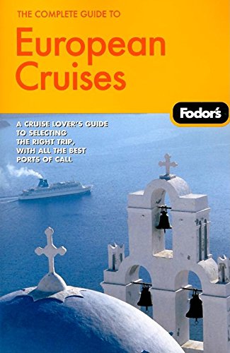 9781400019243: Fodor's the Complete Guide to European Cruises: A Cruise Lover's Guide to Selecting the Right Trip With All the Best Ports of Call [Lingua Inglese]