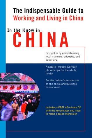 In the Know In China: the Indispensable Guide to Working and Living In China (Ll In the Know)
