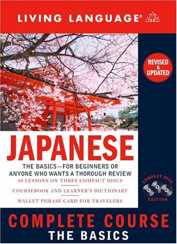 Living Language: Japanese Complete Course The Basics: 40 Lessons on Three Compact Discs, Coursebo...