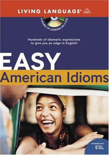 Easy American Idioms: Hundreds of Idiomatic Expressions to Give You an Edge in English (ESL)