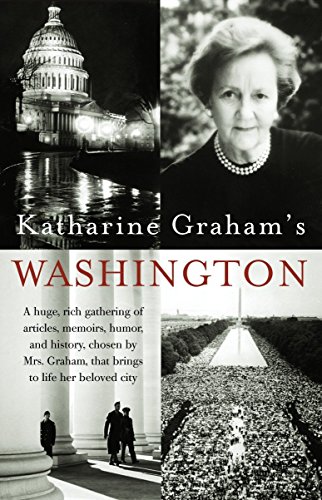 9781400030590: Katharine Graham's Washington: A Huge, Rich Gathering of Articles, Memoirs, Humor, and History, Chosen by Mrs. Graham, That Brings to Life Her Beloved City (Vintage)