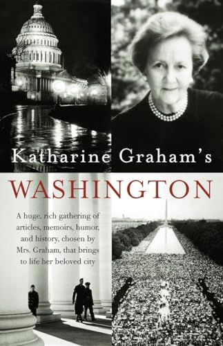 Stock image for Katharine Graham's Washington: A Huge, Rich Gathering of Articles, Memoirs, Humor, and History, Chosen by Mrs. Graham, That Brings to Life Her Beloved City for sale by Wonder Book