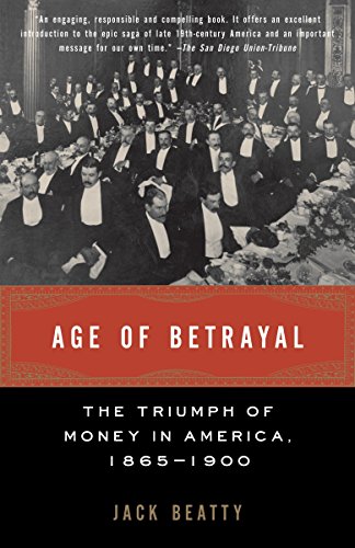 Imagen de archivo de Age of Betrayal : The Triumph of Money in America, 1865-1900 a la venta por Better World Books: West